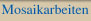 Mosaikarbeiten